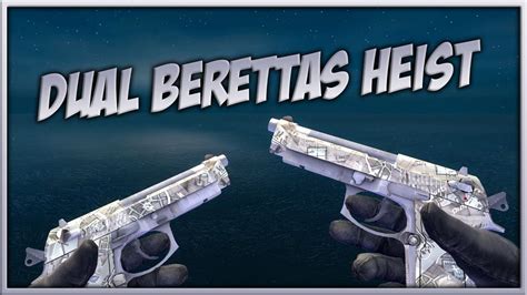 heist dual berettas csgo skin preview youtube