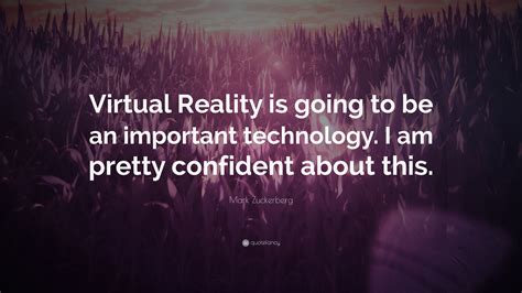 mark zuckerberg quote virtual reality      important technology   pretty