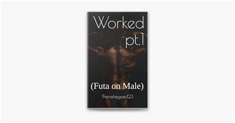 ‎worked pt 1 futa on male on apple books