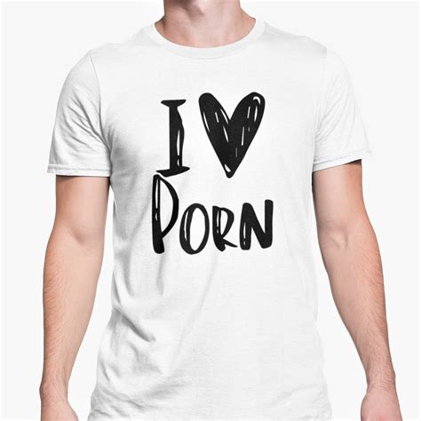 I Love Porn Unisex T Shirt Funny Rude Novelty T High Etsy