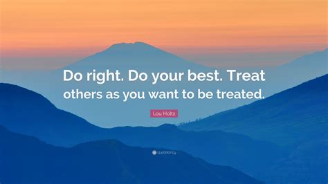 lou holtz quote “do right do your best treat others as you want to