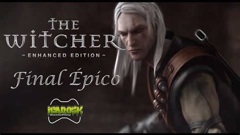 The Witcher Enhanced Edition Final Épico Final Battle Youtube