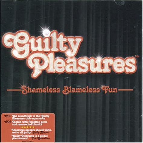 Guilty Pleasures Shameless Guilty Pleasures Shameless Blameless