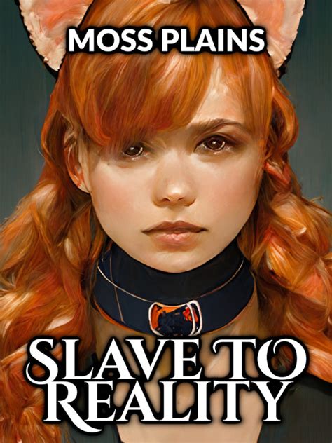 read slave to reality moss plains webnovel