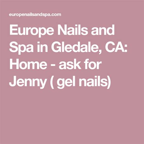 europe nails  spa  gledale ca home   jenny gel nails