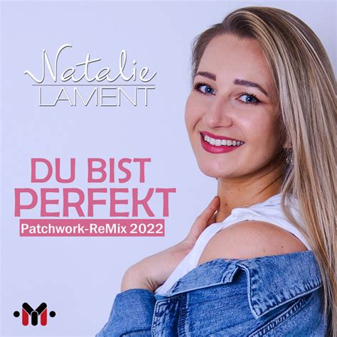 du bist perfekt patchwork remix 2022 single by natalie lament spotify