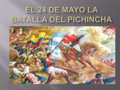 el 24 de mayo la batalla del pichincha