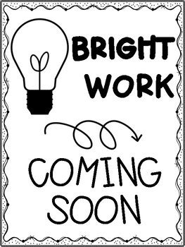bright work coming  printable display posters  everyday  ms
