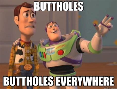Buttholes Buttholes Everywhere Toy Story Quickmeme