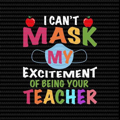 i can t mask my excitement of being your teacher svg funny teacher svg