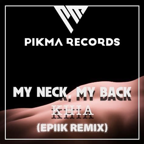 khia my neck my back epiik remix by pikma records