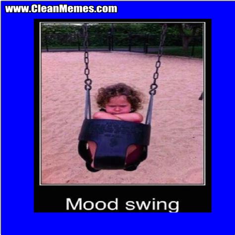 Mood Swing Clean Memes