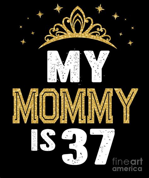 My Mommy Is 37 Years Old 37th Moms Birthday T For Her Product