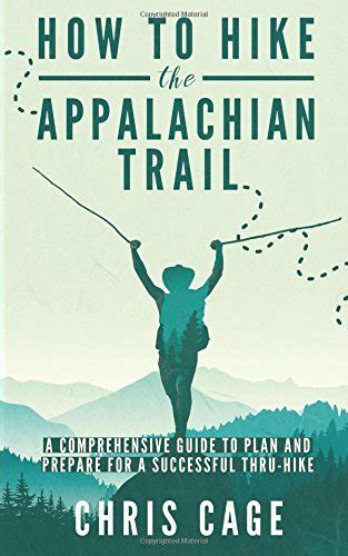 how to hike the appalachian trail a comprehensive guide to plan and
