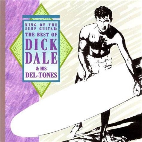 dick dale and his del tones king of the surf guitar the best of dick