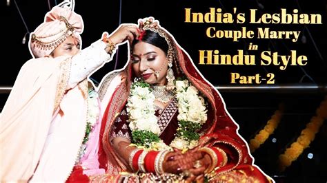 Indias Lesbian Couple Marry In Hindu Style Part 2 Same Sex Wedding