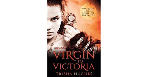 Virgin To Victoria By Trisha Hughes