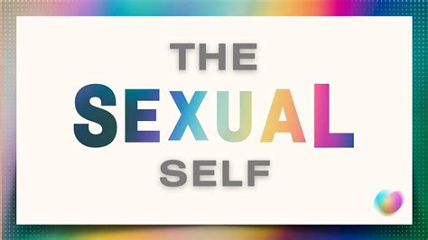 Unpacking The Self The Sexual Self Part 1 Youtube