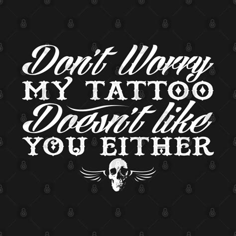 my tattoo doesn t like you either tattoo t shirt teepublic