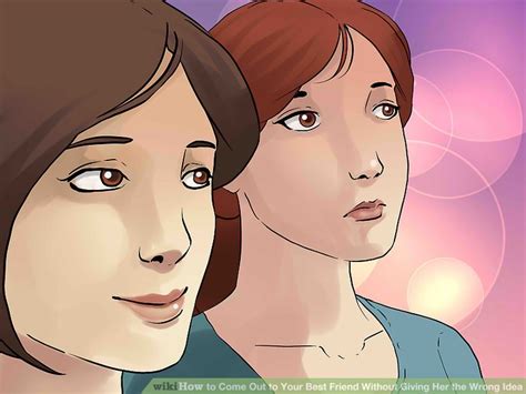 how to come out to your best friend without giving her the wrong idea