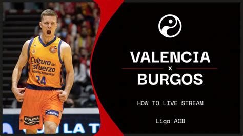 valencia  burgos   stream todays liga acb