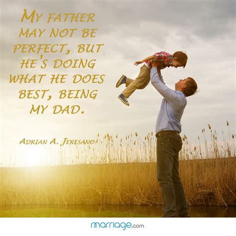father quotes my father may not be perfect but he s doing