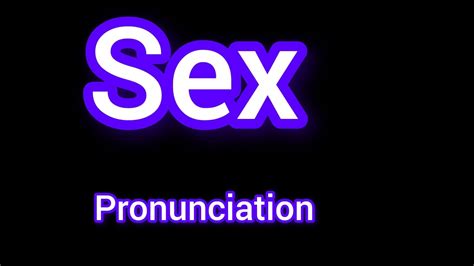 How To Pronounce Sex Pronounciation Of Sex How To Say Sex How To