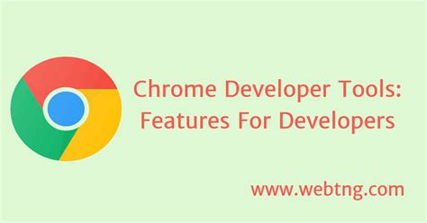 chrome developer tools features  developers webtng