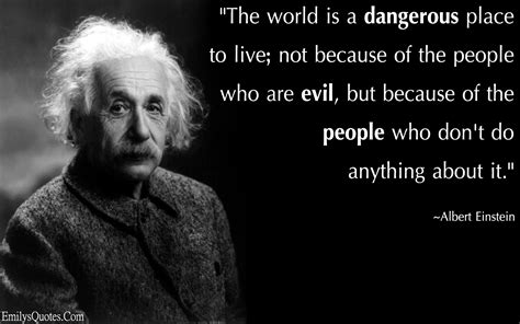 world   dangerous place       people   evil