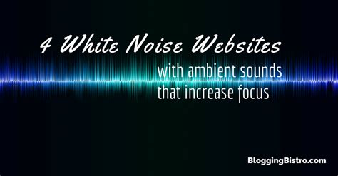sites  provide ambient noise  increase productivity blogging bistro