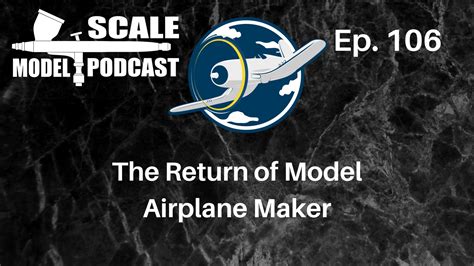 scale model podcast ep   return  model airplane maker scale model podcast