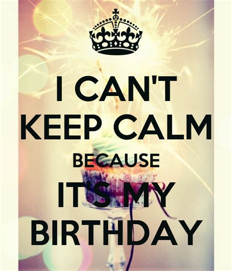 I Can T Keep Calm Because It S My Birthday Poster Arilove Keep Calm