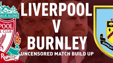 liverpool  burnley uncensored match build  youtube