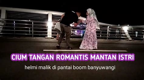 Cium Romantis Tangan Mantan Istri Pantai Boom Banyuwangi Youtube