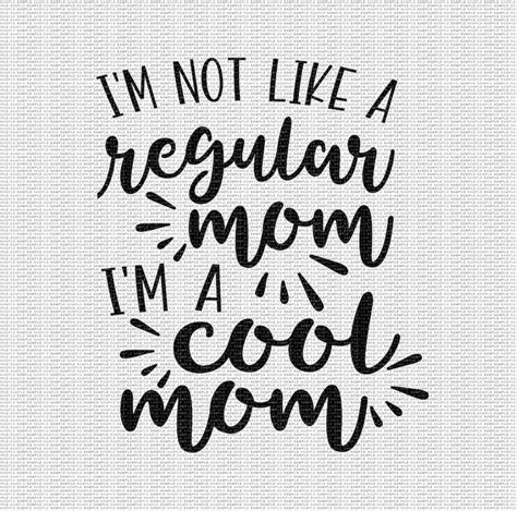 I M Not A Regular Mom I M A Cool Mom Svg Mom Svg Funny Etsy
