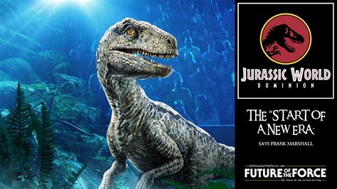 Jurassic World Dominion Will Be The Start Of A New Era According To