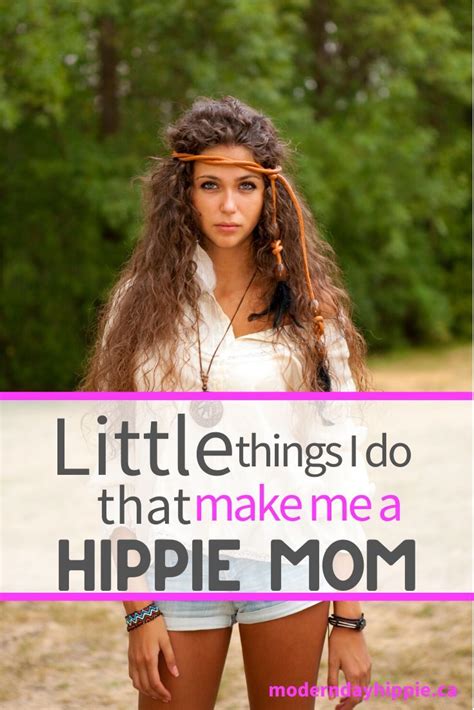 Little Things I Do That Make Me A Hippie Mom Hippie Mom