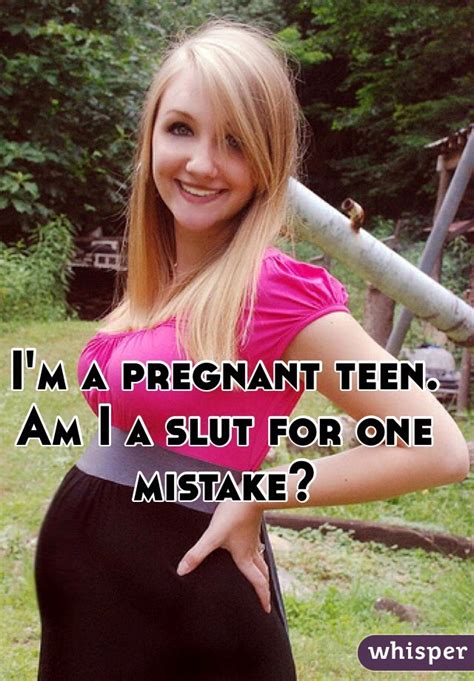 i m a pregnant teen am i a slut for one mistake