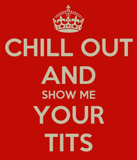 chill out and show me your tits poster ciprianstrachinariu keep