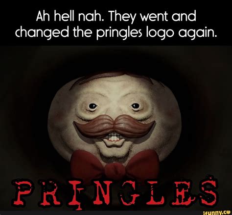 ah hell nah    changed  pringles logo  preingles ifunny