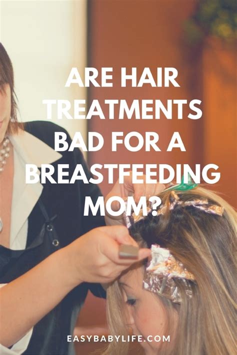 is hair treatment bad when breastfeeding or pregnant
