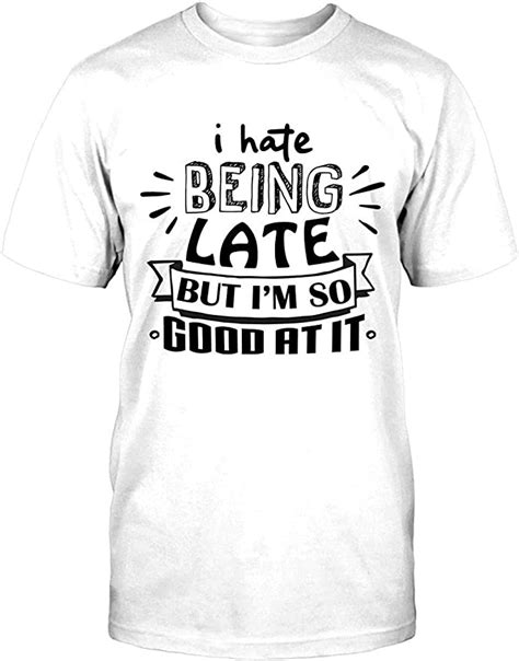 i hate being late but i m so good at it custom t shirt amazon de fashion