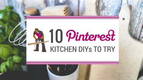 10 pinterest kitchen diys worth a try hire a hubby