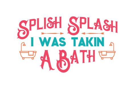 Splish Splash I Was Takin A Bath Quote Svg Cut Graphic By