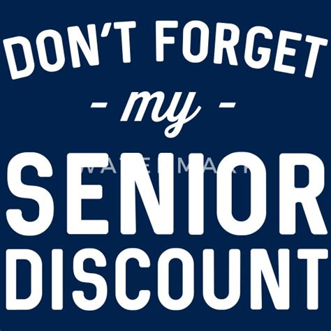 don t forget my senior discount men s t shirt spreadshirt