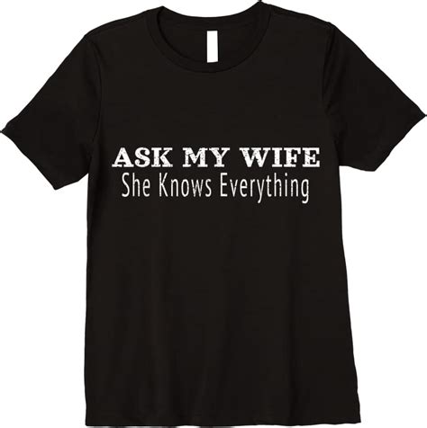 Perfect Ask My Wife She Knows Everything Funny Cute Husband T Shirts