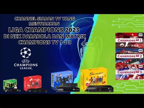 channel siaran tv  menyiarkan liga champions   nex parabola