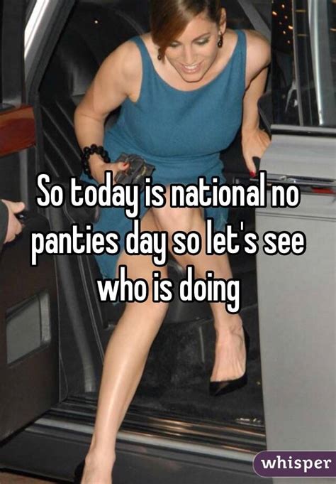 so today is national no panties day so let s see who is doing