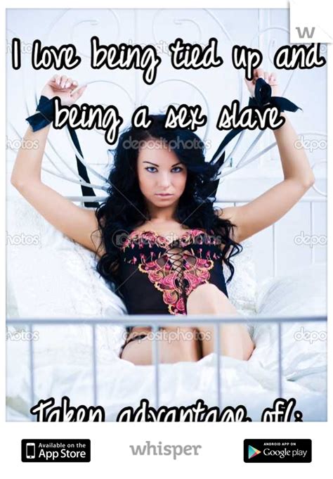 i love being tied up and being a sex slave taken advantage of