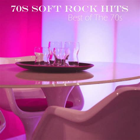 various artists 70s soft rock hits 70s rock hits best of the 70s